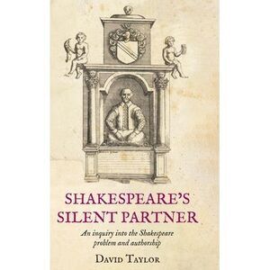 Shakespeare's Silent Partner: An inquiry into the Shakespeare problem and author